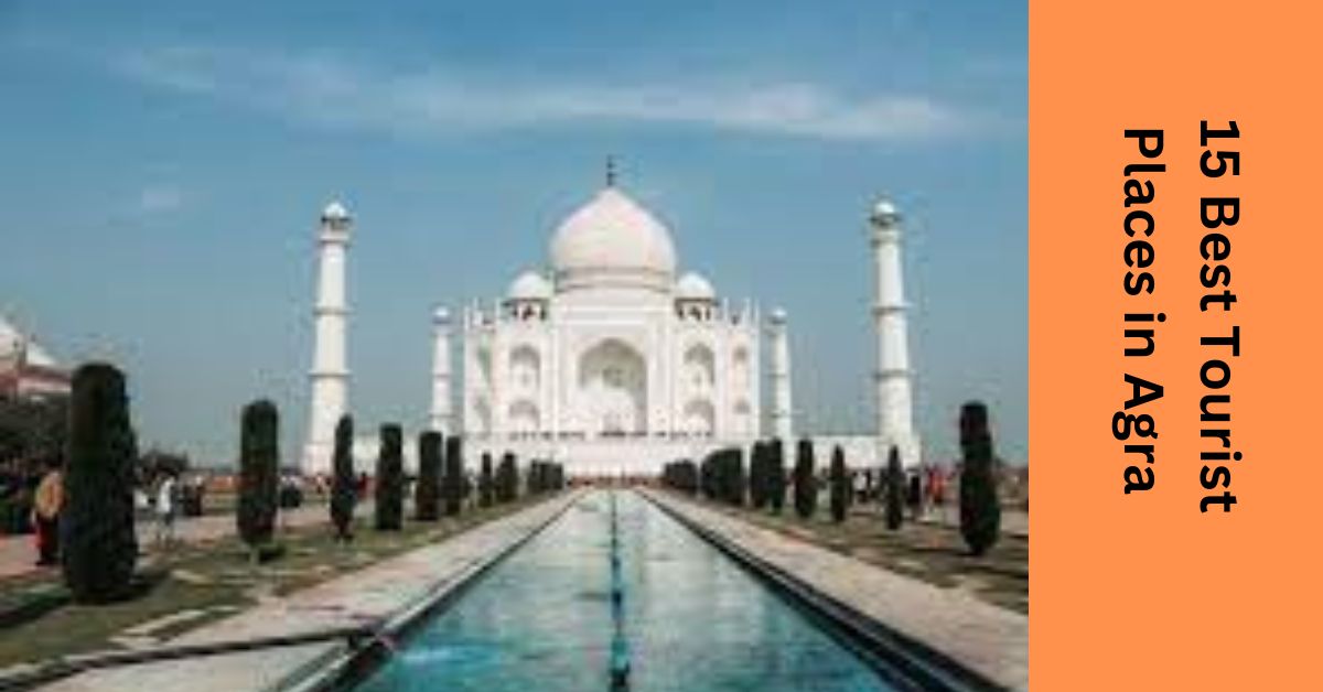 15 Best Tourist Places in Agra